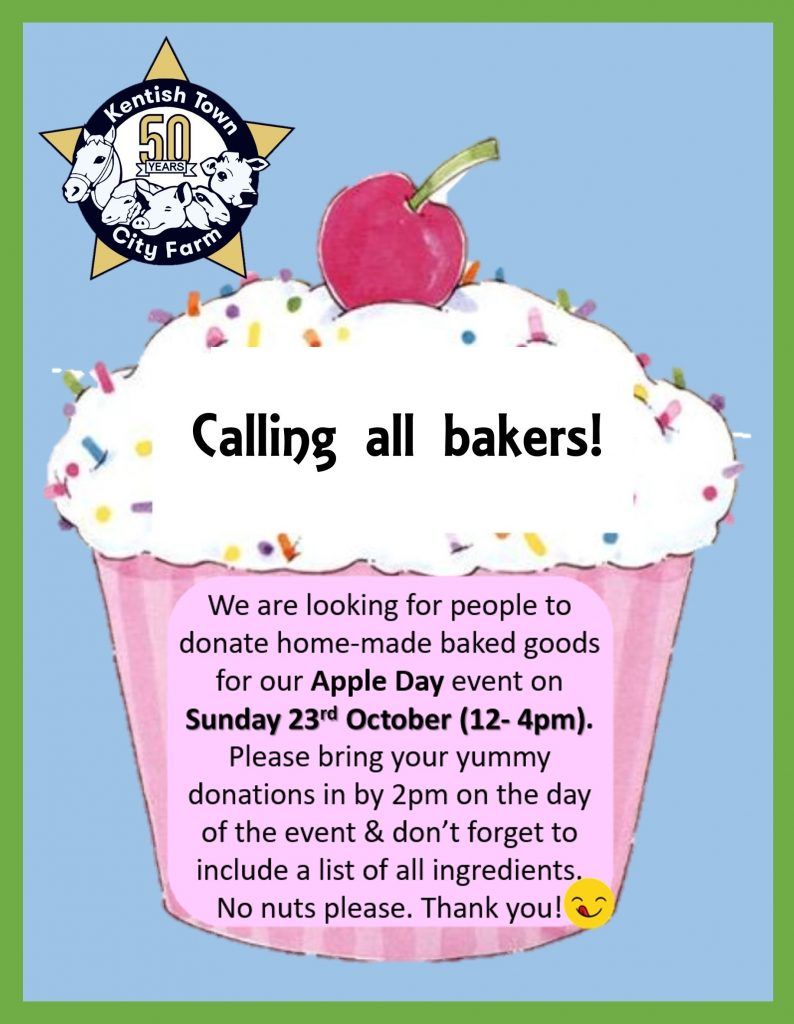 Calling all bakers!
We are looking for people to
donate home-made baked goods
for our Apple Day event on
Sunday 23rd October (12- 4pm).
Please bring your yummy
donations in by 2pm on the day
of the event & don't forget to
include a list of all ingredients.
No nuts please. Thank you!