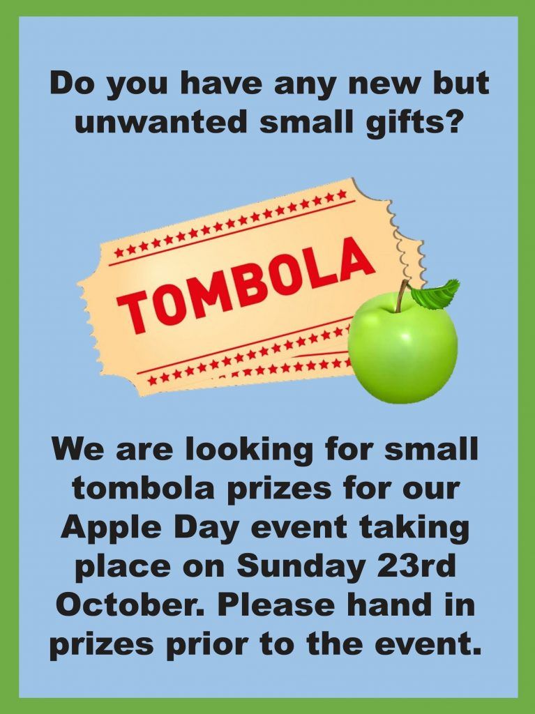 Do you have any new but
unwanted small gifts?
We are looking for small
tombola prizes for our
Apple Day event taking
place on Sunday 23rd
October. Please hand in
prizes prior to the event.